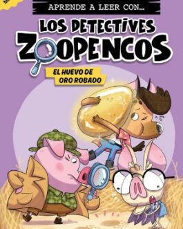 Aprender a leer con… ¡Los Detectives Zoopencos! 2. El huevo de oro robado